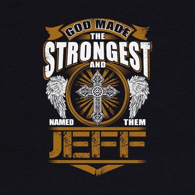 Jeff Name T Shirt - God Found Strongest And Named Them Jeff Gift Item by reelingduvet